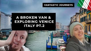 Breaking The Van \u0026 Exploring Venice, Italy! | Travel Vlog | Vantastic Journeys