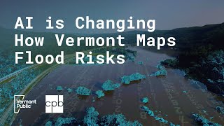 AI is changing how Vermont maps flood risks