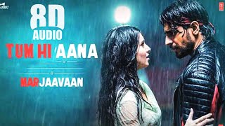 Tum Hi Aana (8D Audio) | Marjaavaan | Jubin Nautiyal Songs | New Song 2021 | Tum Hi Aana 8d Songs