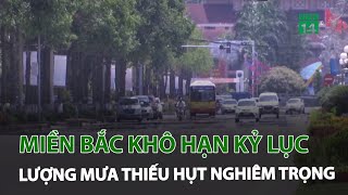 Miền Bắc khô hạn kỷ lục, lượng mưa thiếu hụt nghiêm trọng | VTC14