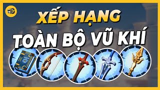 Tổng Hợp Xếp Hạng Toàn Bộ Vũ Khí Genshin Impact | Tôi Xếp Hạng Mọi Thứ