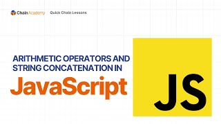 Quick Chain Lessons Episode 6: JavaScript Arithmetic Operators and String Concatenation