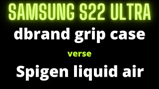 Best thin grip case for Samsung S22 ultra. Spigen Liquid Air Case vs dbrand Grip Case.