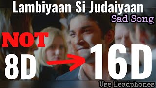 Lambiyaan Si Judaiyaan (sad) (16D) | Raabta | Sushant Singh, Arijit Singh | 8D Audio | 3D Audio | HQ
