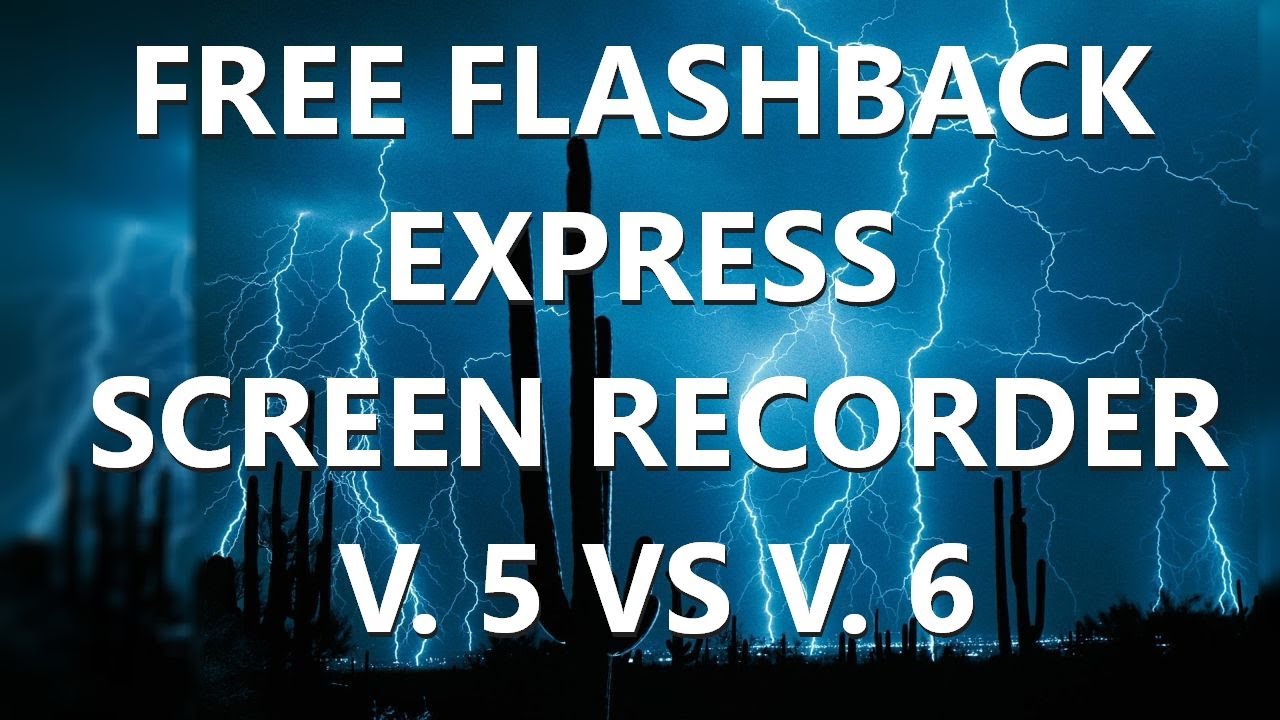 Flashback Express Screen Recorder Version 5 Vs 6, Which Is Right For ...