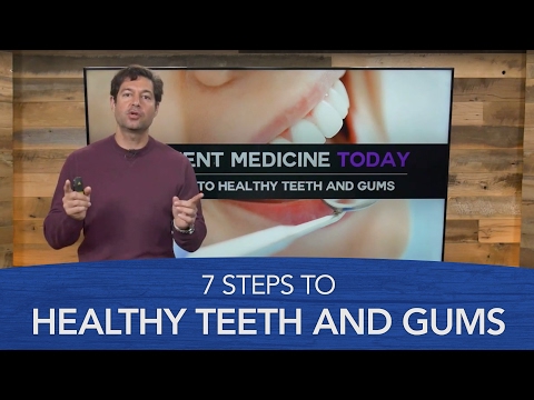 7 Steps to Healthy Teeth and Gums 7 Steps to Healthy Teeth and Gums