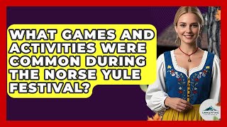 What Games And Activities Were Common During The Norse Yule Festival? - Unmapping Scandinavia
