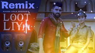 Loot Liya ( Dj Remix ) Khasa Aala Chahar || New Haryanvi Dj Remix Song2023