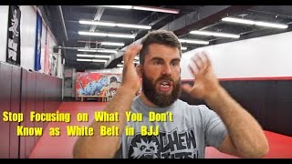 Stop Focusing on What You Don't Know as White Belt in BJJ