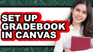 How to Set Up Gradebook in Canvas - Easy Guide