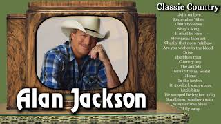 Alan Jackson Greatest Hits playlist  - Best Songs of Alan Jackson hits - Old Country Love Songs
