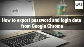 How to export password and login data from Google Chrome