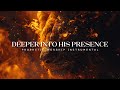 Deeper Into His Presence : Powerful Prophetic Worship Music