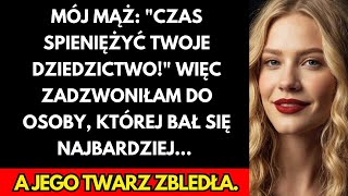 Mój mąż chciał przejąć moje dziedzictwo... Zadzwoniłam do kogoś, kogo bał się najbardziej!