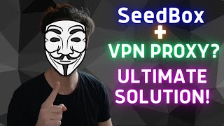 Seedbox + VPN Proxy = Ultimate Anonymous Torrent Setup?