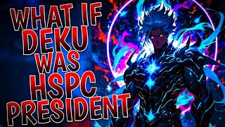 What If Deku Was HPSC President | Part 1