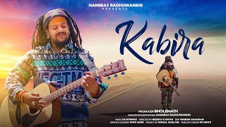 Kabira | Hansraj Raghuwanshi | Official Music Video