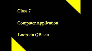 Loops in QBasic | Class 7 CBSE | COMPUTER APPLICATION
