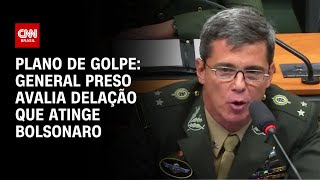 Plano de golpe: general preso avalia delação que atinge Bolsonaro | CNN NOVO DIA