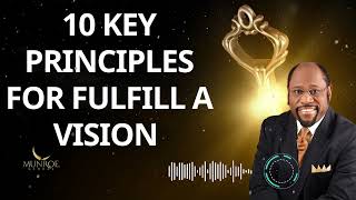 10 key principles for fulfill a vision  - Dr. Myles Munroe Message