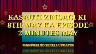 Today Episode - kasautii Zindagii kay - 8 May 2019