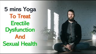 5 mins Yoga Asanas To Treat Erectile Dysfunction And Sexual Health In Men