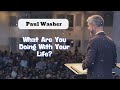 What Are You Doing With Your Life? - Paul David Washer