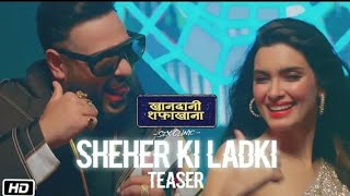 Sheher Ki Ladki : Song Teaser | ft. Badshah | Diana Penty | Khandaani Shafakhana