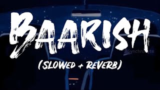 Baarish | Yaariyan | slowed reverb | lyrics video