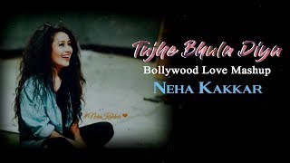 Tujhe Bhula Diya | Bollywood Love Mashup | Neha Kakkar | Lyrical Mashup Song 2018