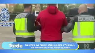 Espanhóis que fizeram ataques racistas a Vinícius Jr. são condenados a oito meses de prisão