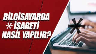 KLAVYEDE YILDIZ (*) İŞARETİ NASIL YAPILIR?