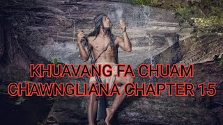 KHUAVANG FA CHUAM CHAWNGLIANA CHAPTER 15 (Mizo Story Audio)