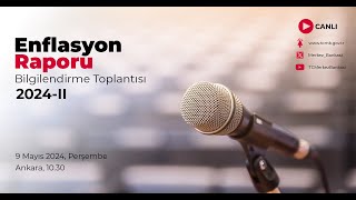 Enflasyon Raporu 2024-II Bilgilendirme Toplantısı