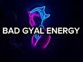 BAD GYAL ENERGY 