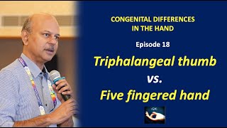 Congenital hand: Episode 18- Triphalangeal thumb and the five fingered hand - Clearing the confusion