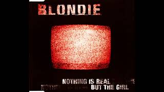 Blondie - Nothing is real but the girl (1999)