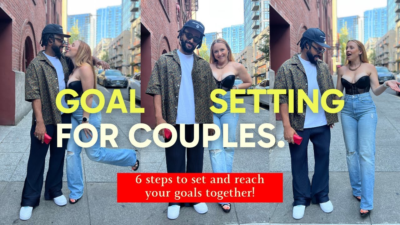 Couples Goal Setting 6 Steps To Setting Goals Together Youtube