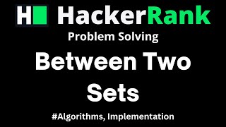 Between Two Sets HackerRank - Problem Solving solution with detailed explanation and C++ code