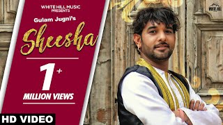 Sheesha (Full Song) Gulam Jugni | New Punjabi Song 2019 | White Hill Music