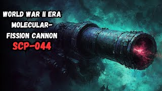 SCP-044: World War II Era Molecular-Fission Cannon