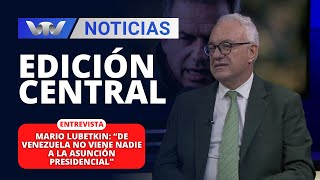 Edición Central 26/02 | Mario Lubetkin: “De Venezuela no viene nadie a la asunción presidencial\