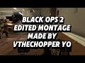 Black Ops 2 - Edit Montage (Created By vTheChopper Yo)