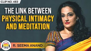 The Link Between Physical Intimacy And Meditation ft. Seema Anand | TheRanveerShow Clips