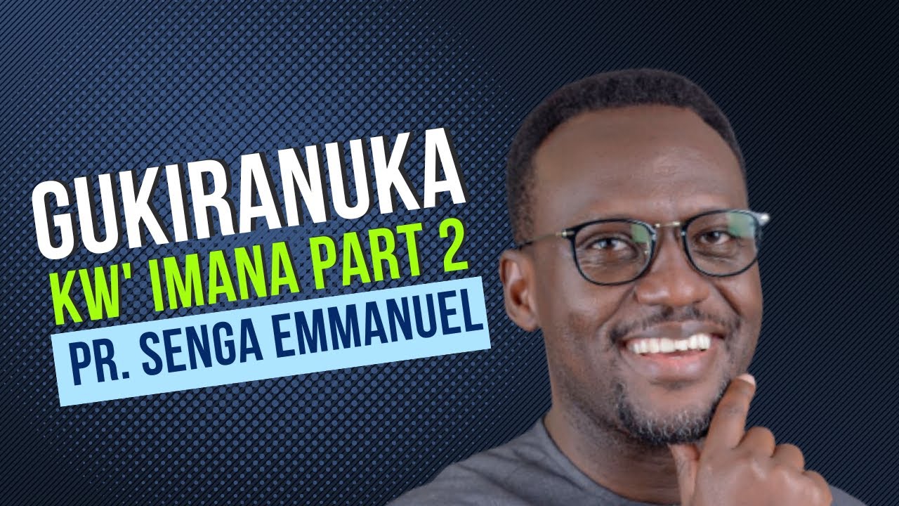 Gukiranuka Kw Imana Part 2 Pr Senga Emmanuel Youtube