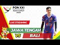 🔴 PON XXI ACEH-SUMUT  || JAWA TENGAH VS BALI