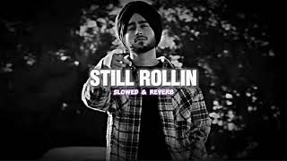 Still Rollin (Slowed & Reverb)- Shubh