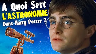 HARRY POTTER - Pourquoi l'Astronomie est aussi importante ? (Theorie)