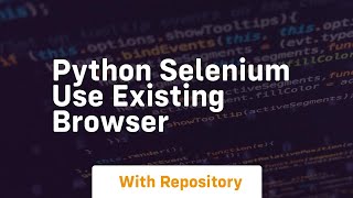 python selenium use existing browser