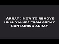 Array : How to remove null values from array containing array